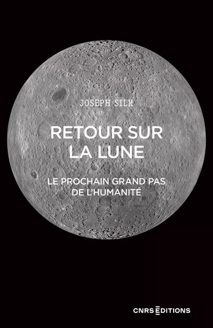 Retour sur la lune - Le prochain grand pas de l'humanité - Joseph Silk - CNRS editions