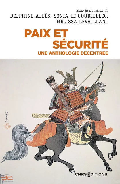 Paix et sécurité - Une anthologie décentrée - Delphine Allès, Sonia Le Gouriellec, Mélissa Levaillant - CNRS editions