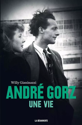 André Gorz, une vie - Willy GIANINAZZI - La Découverte