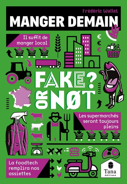 Manger demain, Fake or Not ? Construire l'autonomie alimentaire sans fake news : circuit court, bio, agroalimentaire, foodtech, agriculture locale - Isabelle Brockman, Frédéric Wallet - edi8