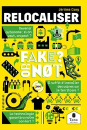 Relocaliser, Fake or not ? Penser la relocalisation de la production en France sans fake news : tissu productif, industries, échelles de production, sobriété énergétique