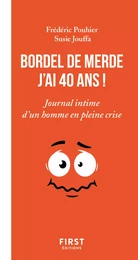 Bordel de merde j'ai 40 ans - Journal intime d'un homme en pleine crise