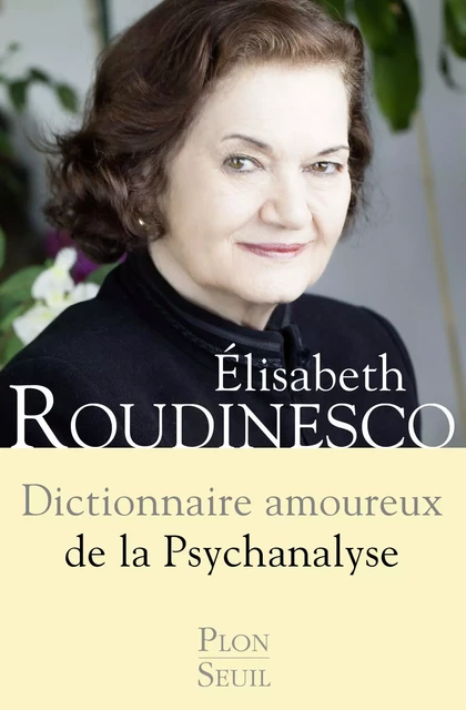 Dictionnaire amoureux de la psychanalyse - Élisabeth Roudinesco - Place des éditeurs