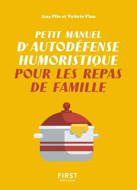 Petit manuel d'autodéfense humoristique pour les repas de famille - Un petit livre pour toujours avoir le dernier mot et supporter les réunions familiales à rallonge ! - Ana PILE, Valérie FLAN - edi8