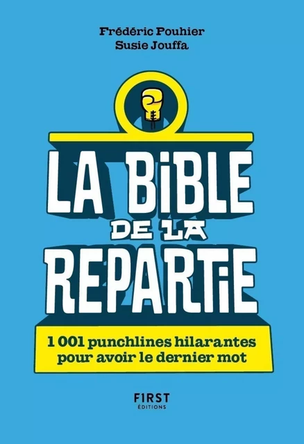 La Bible de la repartie - 1 001 punchlines hilarantes pour avoir le dernier mot ! - Susie Jung-Hee Jouffa, Frédéric Pouhier - edi8