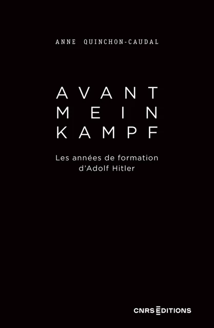 Avant Mein Kampf - Les années de formation d'Adolf Hitler - Anne Quinchon-Caudal - CNRS editions