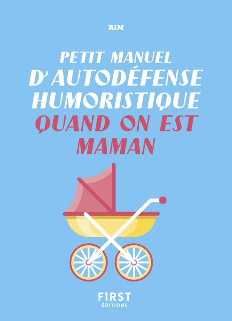 Petit manuel d'autodéfense humoristique quand on est maman - Un guide de survie pour en finir avec les conseils malvenus et bien vivre sa maternité ! -  RiM - edi8