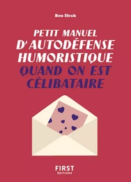 Petit manuel d'autodéfense humoristique quand on est célibataire - Un guide de survie pour en finir avec la dictature du couple et pour toujours avoir le dernier mot !