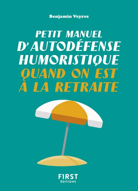 Petit manuel d'autodéfense humoristique quand on est à la retraite - Un petit livre pour faire taire les rageux et profiter de la belle vie ! - Benjamin Veyres - edi8