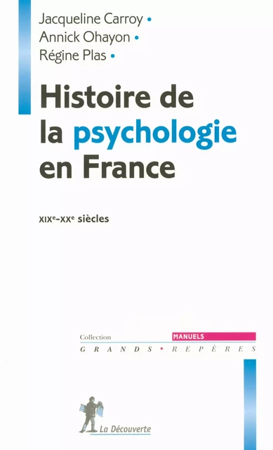 Histoire de la psychologie en France - Jacqueline Carroy, Annick Ohayon, Régine Plas - La Découverte