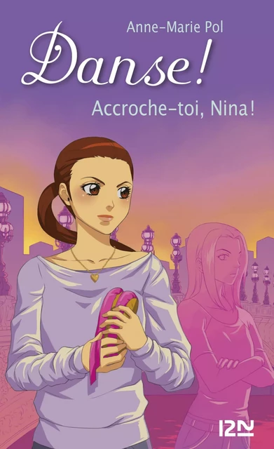 Danse ! tome 34 : Accroche-toi, Nina ! - Anne-Marie Pol - Univers Poche