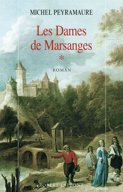 Les Dames de Marsanges - Tome 1 - Michel Peyramaure - Groupe Robert Laffont