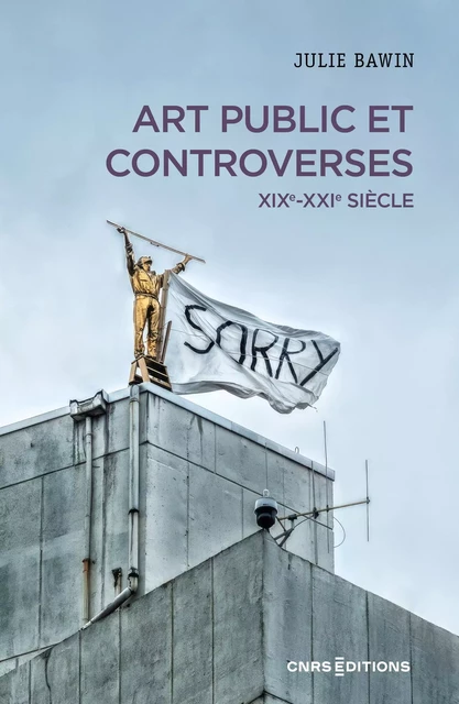 Art public et controverses - XIXe-XXI siècle - Julie Bawin - CNRS editions