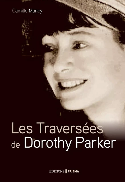 Les Traversées de Dorothy Parker - Camille Mancy - Editions Prisma