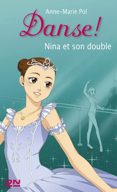 Danse ! tome 38 : Nina et son double - Anne-Marie Pol - Univers Poche