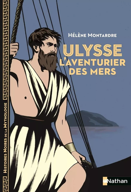 Ulysse, l'aventurier des mers - Histoires noires de la Mythologie - Dès 12 ans - Hélène Montarde - Nathan