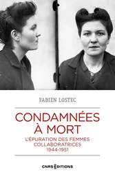 Condamnées à mort - L'épuration des femmes collaboratrices, 1944-1951