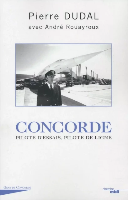 Concorde : pilote d'essais, pilote de ligne - Pierre Dudal - Cherche Midi