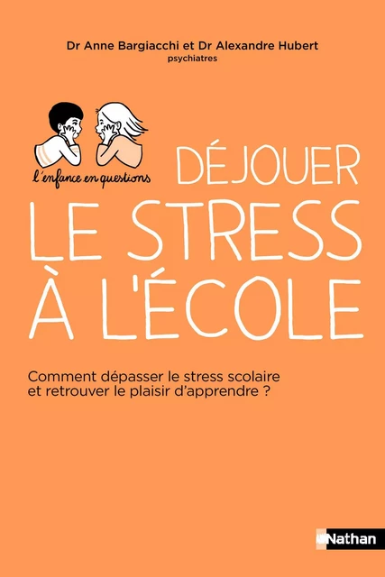 L'enfance en questions - Déjouer le stress à l'école - Anne Bargiacchi, Alexandre Hubert - Nathan