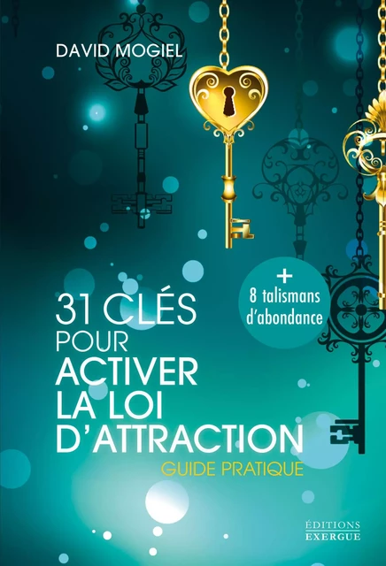 31 clés pour activer la loi d'attraction - Guide pratique - David Mogiel - Courrier du livre