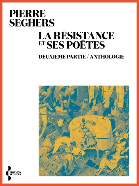 La Résistance et ses poètes. Deuxième partie, Anthologie - Pierre Seghers - Groupe Robert Laffont