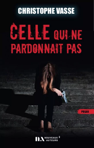 Celle qui ne pardonnait pas - Christophe Vasse - Editions Prisma