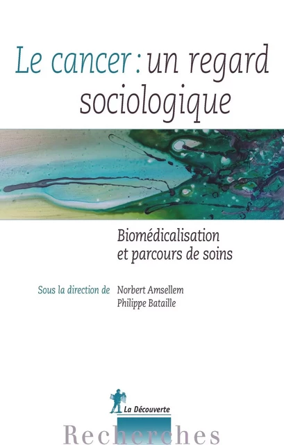 Le cancer : un regard sociologique - Norbert Amsellem, Philippe Bataille - La Découverte