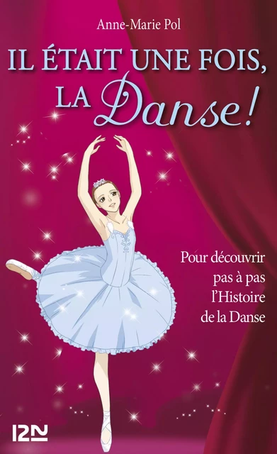 Hors-série Danse : Il était une fois, la danse ! - Anne-Marie Pol - Univers Poche