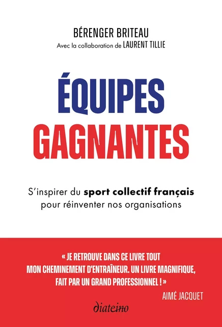 Équipes gagnantes - S'inspirer du sport collectif français pour réinventer nos organisations - Bérenger Briteau - Tredaniel