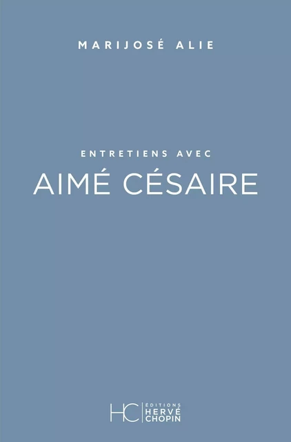 Entretiens avec Aimé Césaire - Marijosé Alie - HC éditions