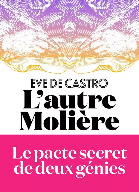 L'Autre Molière - Le pacte secret de deux génies - Eve de Castro - Groupe Margot