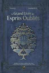 Le Grand Livre des Esprits Oubliés - Nymphes, Faes, Génies, Farfadets, Elfes, Follets