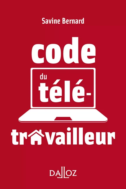 Le code du télétravailleur - Savine Bernard - Groupe Lefebvre Dalloz