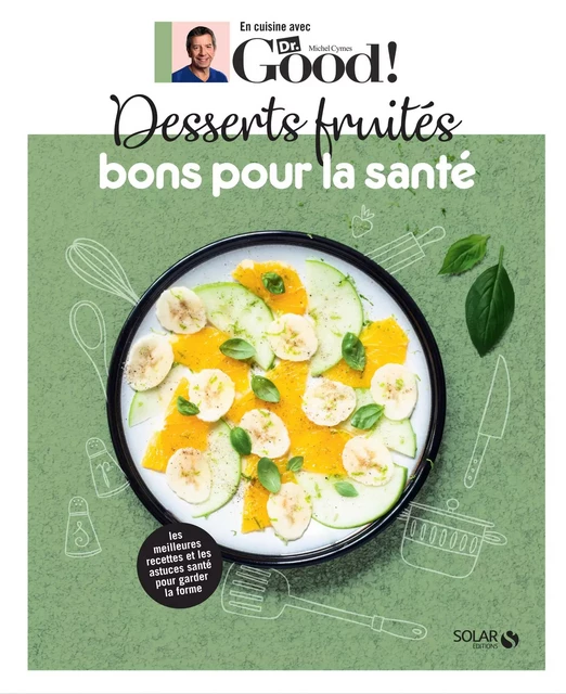 Desserts fruités bons pour la santé - Dr Good - Michel Cymes, Carole Garnier - edi8