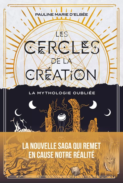 Les cercles de la création - Tome 1 La mythologie oubliée - Pauline Marie d' Elbée - Courrier du livre