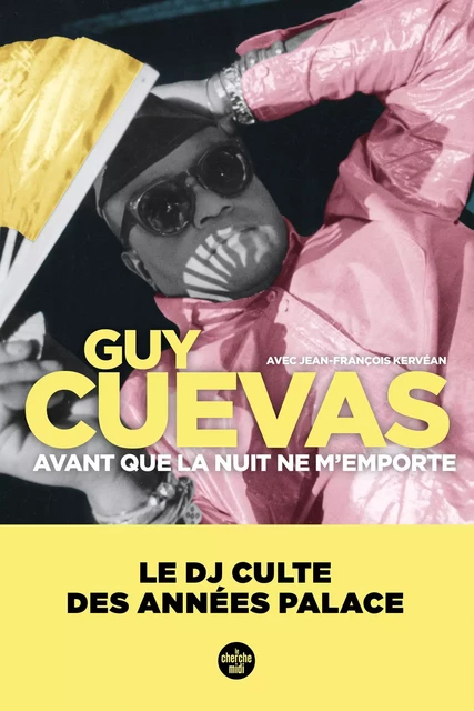 Avant que la nuit ne m'emporte - Le DJ culte des années Palace - Guy Cuevas, Jean-François Kervéan - Cherche Midi