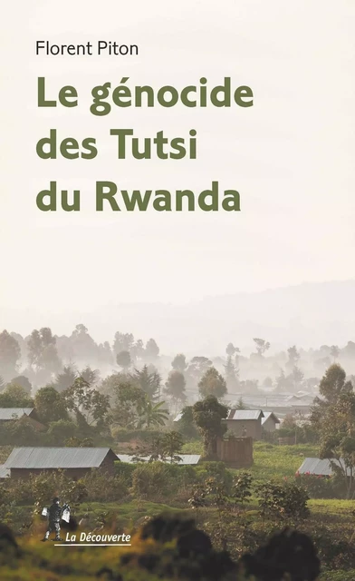 Le génocide des Tutsi du Rwanda - Florent Piton - La Découverte