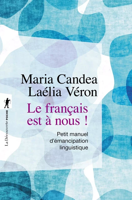 Le français est à nous ! - Maria CANDEA, Laélia VÉRON - La Découverte