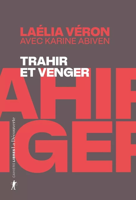 Trahir et venger - Laélia VÉRON, Karine Abiven - La Découverte