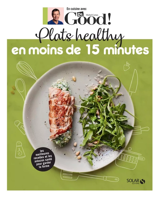 Plats healthy en moins de 15 minutes - Dr Good - Michel Cymes, Carole Garnier - edi8