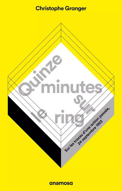 Quinze minutes sur le ring - Sur les traces d'une action passée, 24 septembre 1922 - Christophe Granger - Appaloosa LHS Editions