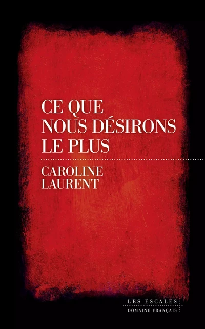 Ce que nous désirons le plus - Caroline Laurent - edi8