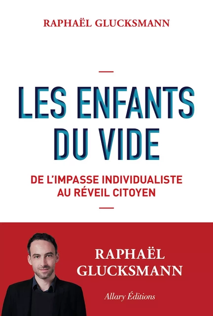 Les Enfants du vide - De l'impasse individualiste au réveil citoyen - Raphaël Glucksmann - Allary éditions