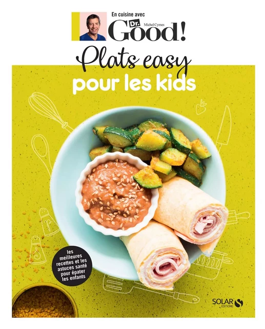 Plats easy pour les kids - Dr Good - Michel Cymes, Carole Garnier - edi8