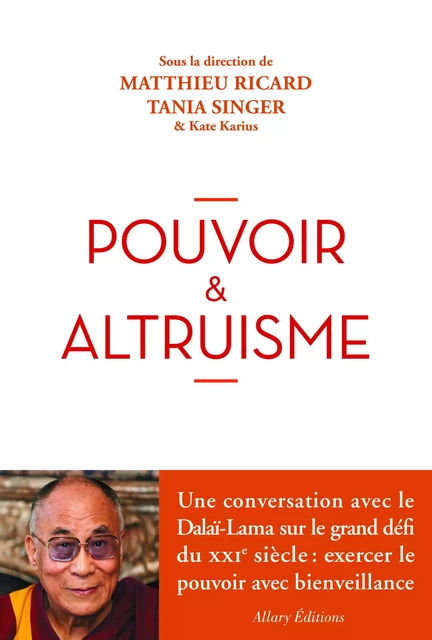 Pouvoir et altruisme - Matthieu Ricard, Tania Singer - Allary éditions