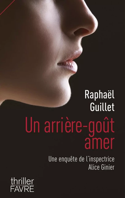 Un arrière-goût amer - Une enquête de l'inspectrice Alice Ginier - Raphaël Guillet - Groupe Libella