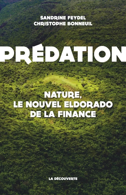 Prédation - Sandrine Feydel, Christophe Bonneuil - La Découverte