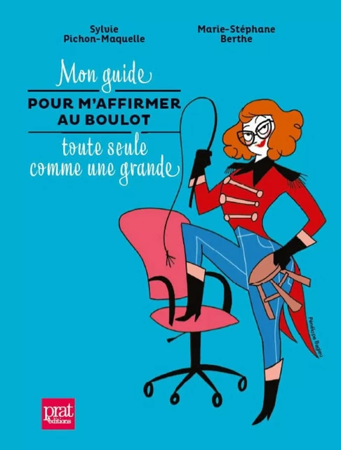 Mon guide pour m'affirmer au boulot toute seule comme une grande - Sylvie Pichon-Maquelle, Marie-Stéphane Berthe - Editions Prisma