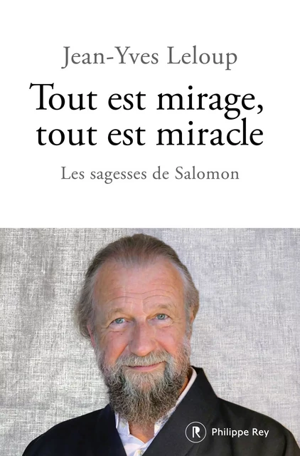 Tout est mirage, tout est miracle - Les sagesses de Salomon - Jean-Yves Leloup - Philippe Rey