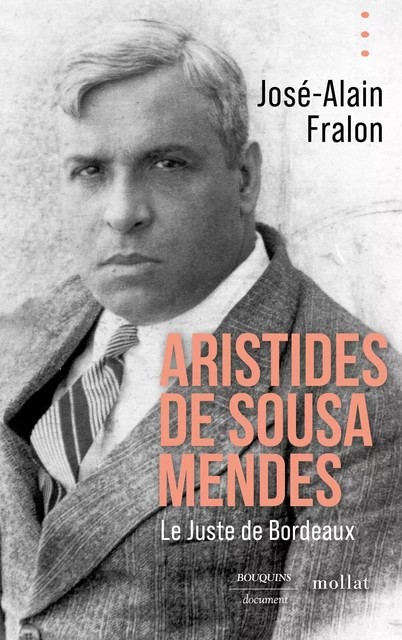 Aristides de Sousa Mendes. Le juste de Bordeaux - José-Alain Fralon - Groupe Robert Laffont